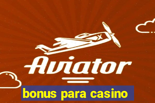 bonus para casino