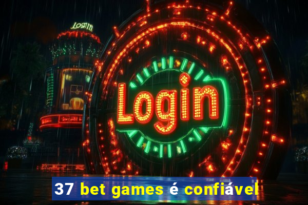 37 bet games é confiável