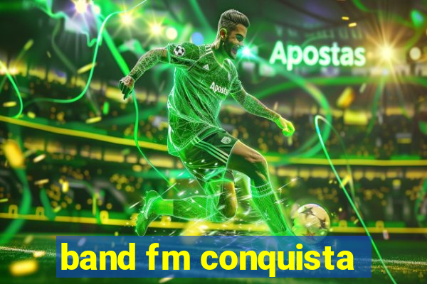 band fm conquista