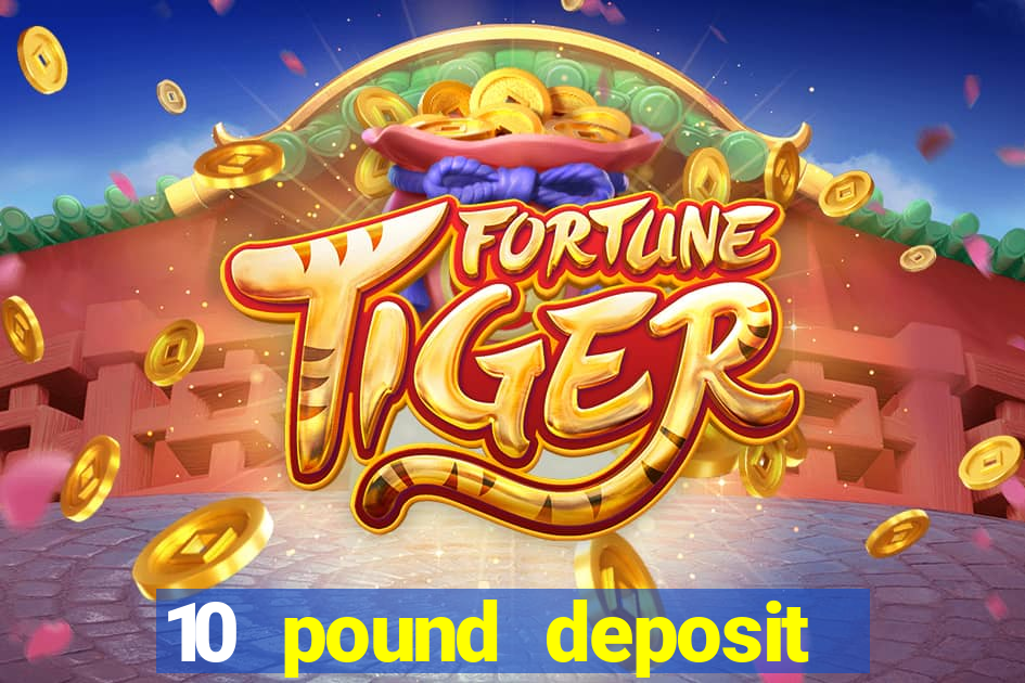 10 pound deposit casino sites