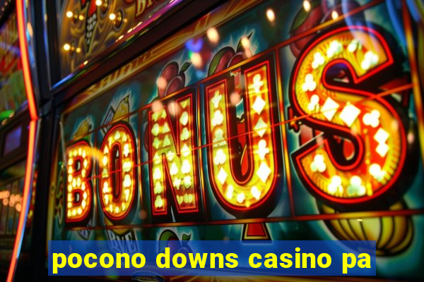 pocono downs casino pa