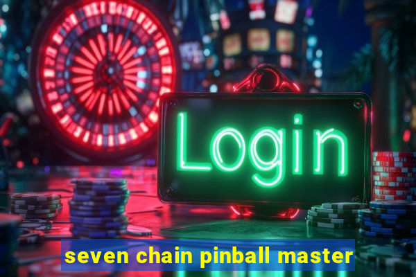 seven chain pinball master