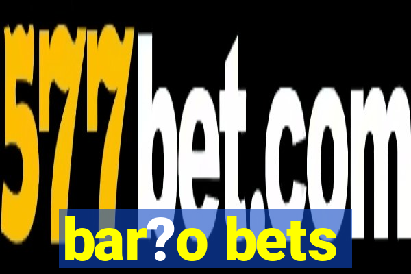 bar?o bets