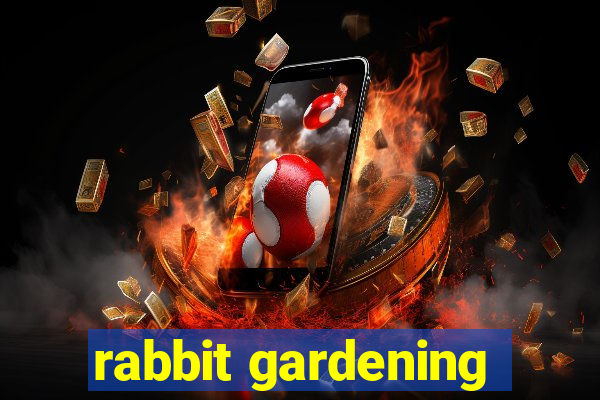 rabbit gardening