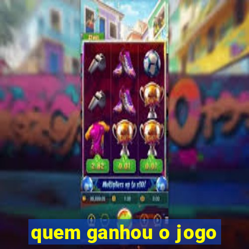 quem ganhou o jogo