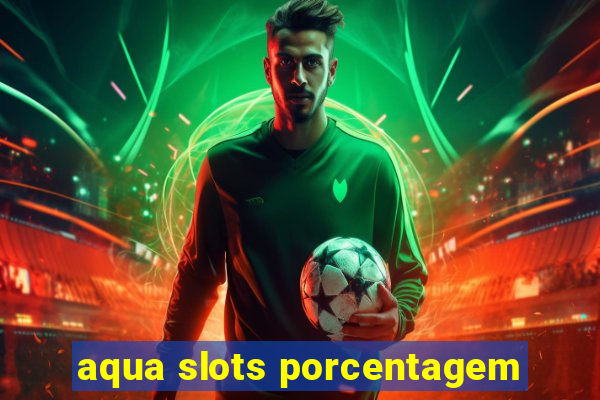 aqua slots porcentagem