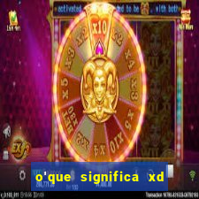 o'que significa xd em jogos