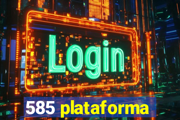 585 plataforma