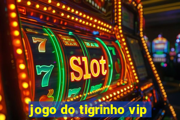 jogo do tigrinho vip