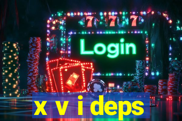 x v i deps