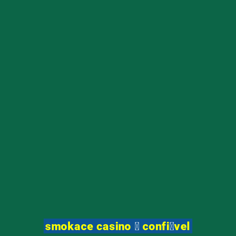 smokace casino 茅 confi谩vel