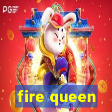 fire queen