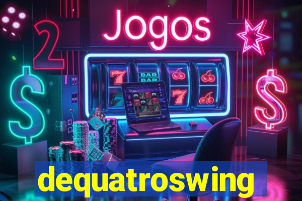 dequatroswing