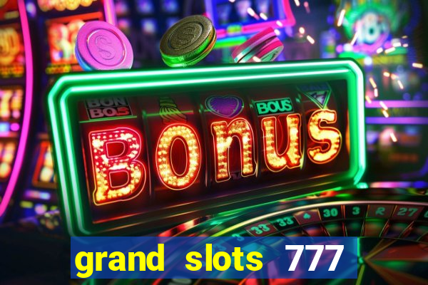 grand slots 777 paga mesmo