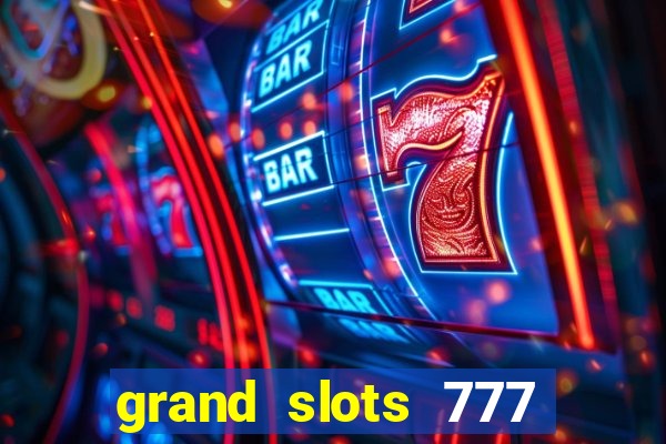 grand slots 777 paga mesmo