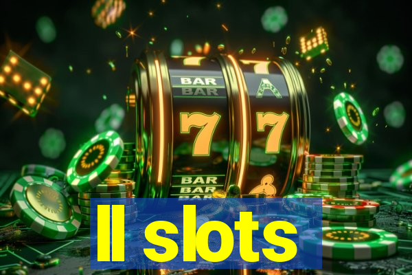 ll slots