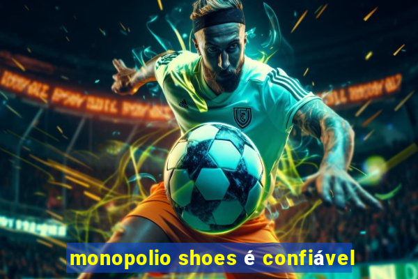 monopolio shoes é confiável