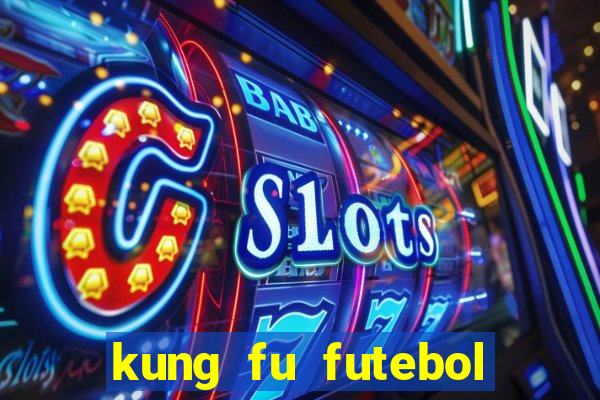 kung fu futebol clube online