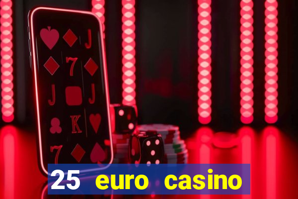 25 euro casino bonus ohne einzahlung