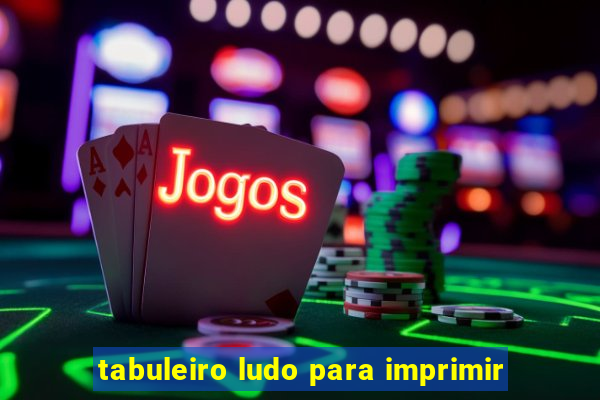 tabuleiro ludo para imprimir