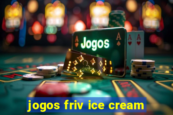 jogos friv ice cream