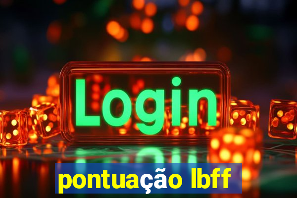 pontuação lbff