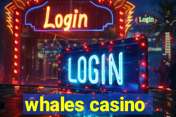 whales casino