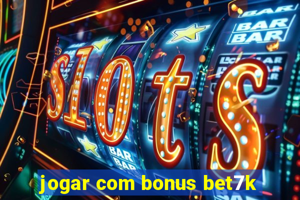 jogar com bonus bet7k