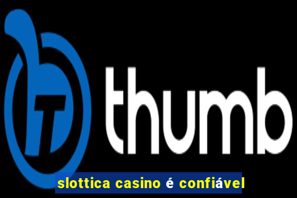 slottica casino é confiável