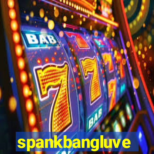 spankbangluve