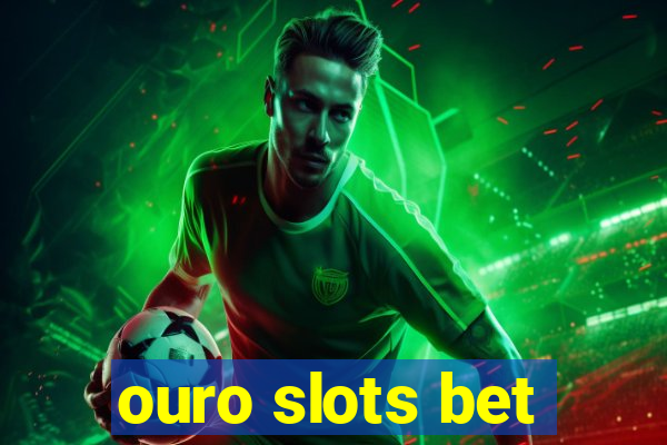 ouro slots bet