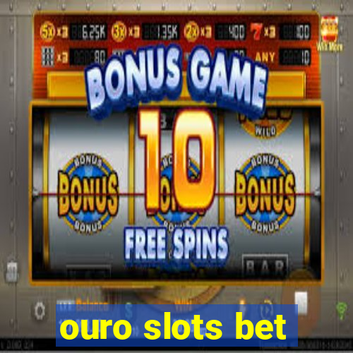 ouro slots bet