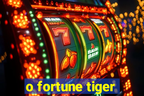 o fortune tiger