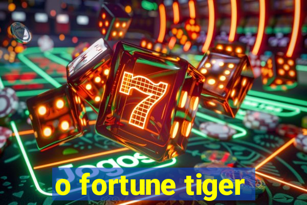 o fortune tiger