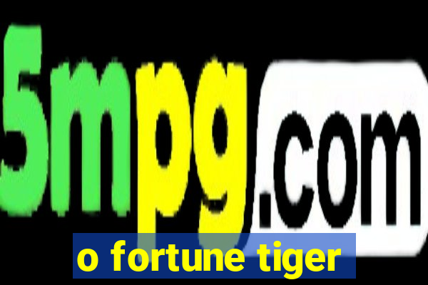 o fortune tiger