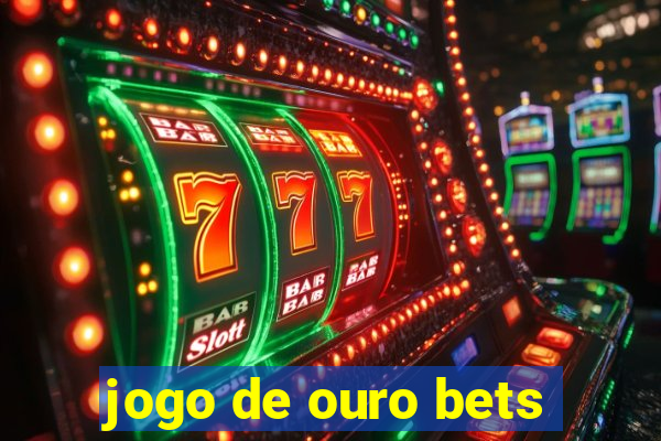 jogo de ouro bets