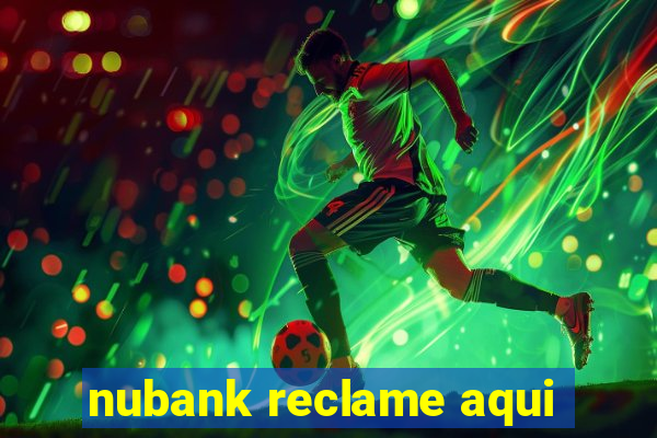 nubank reclame aqui