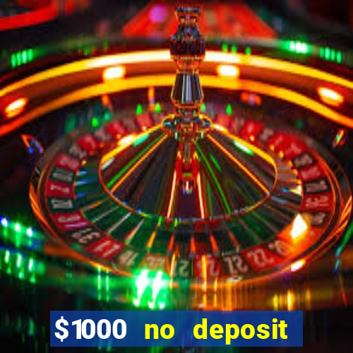 $1000 no deposit bonus casino