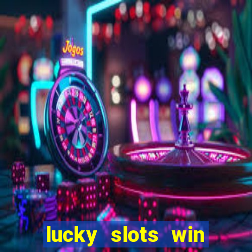 lucky slots win real cash 777