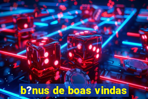 b?nus de boas vindas