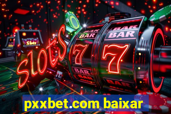 pxxbet.com baixar