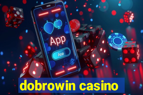 dobrowin casino