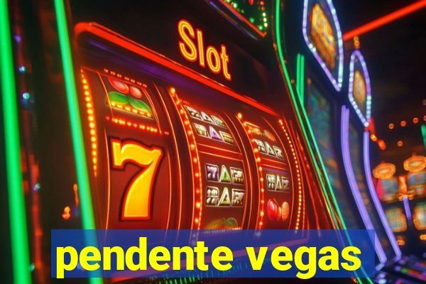 pendente vegas