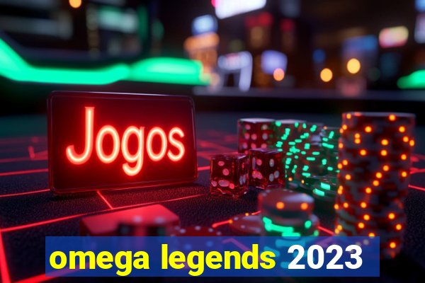 omega legends 2023