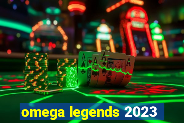 omega legends 2023