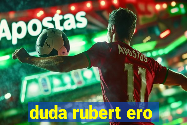 duda rubert ero