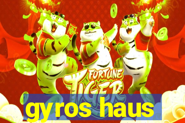 gyros haus