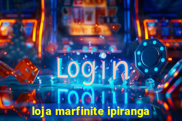 loja marfinite ipiranga