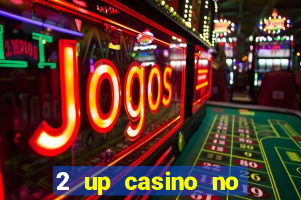 2 up casino no deposit bonus