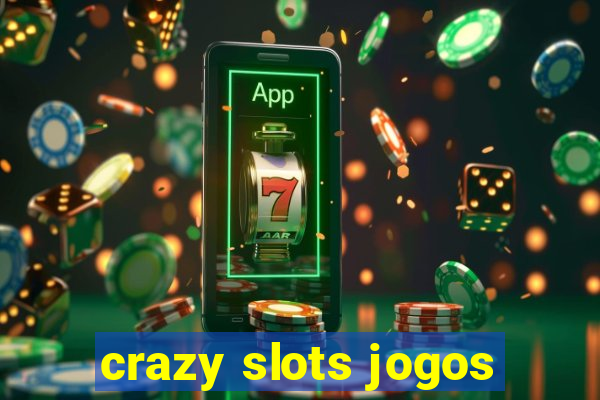 crazy slots jogos